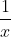 \frac{1}{x}